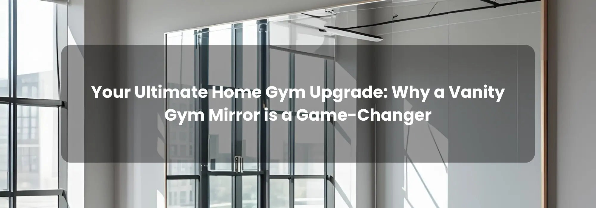 Your Ultimate Home Gym Upgrade: Why a Vanity Gym Mirror is a Game-Changer