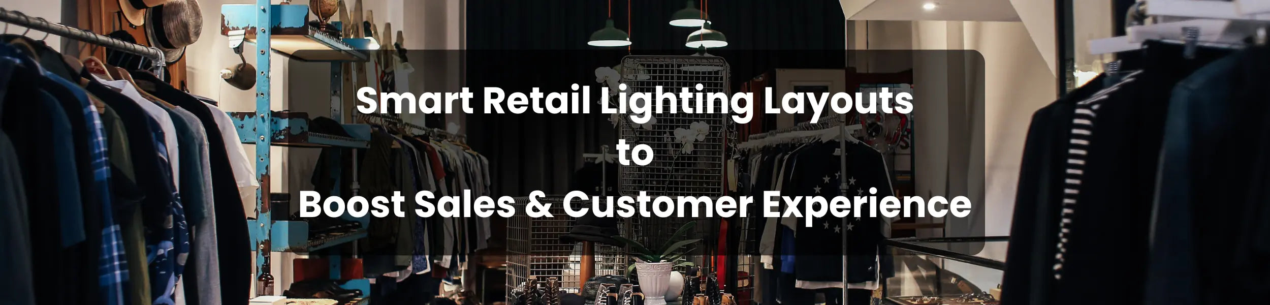 Smart Retail Lighting Layouts to Boost Sales & Customer Experience