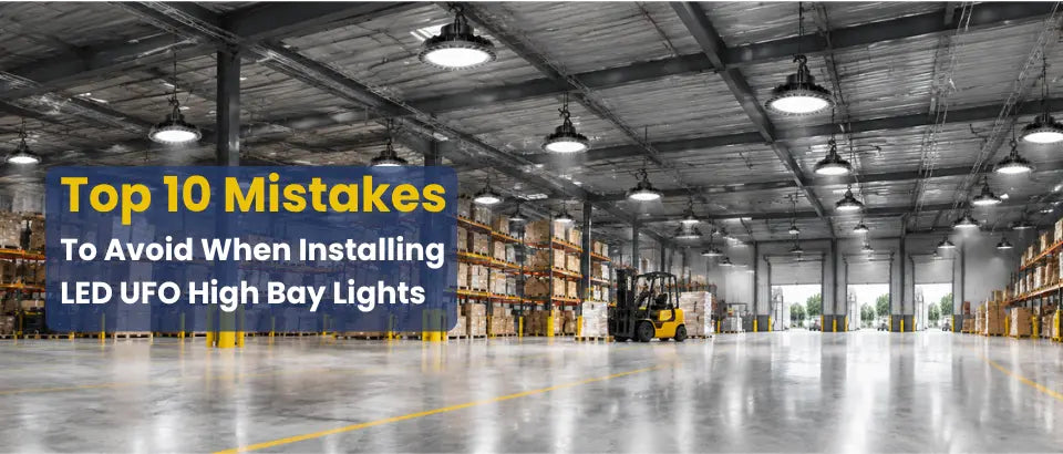 Top 10 Mistakes to Avoid When Installing LED UFO High Bay Lights